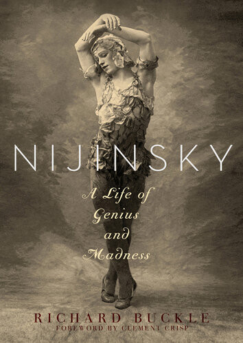 Nijinsky A Life Of Genius And Madness Richard Buckle