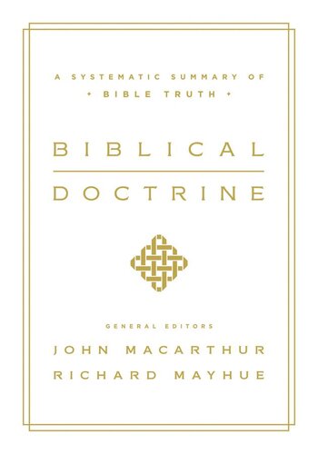 Biblical Doctrine A Systematic Summary Of Bible Truth John F Macarthur Jr Richard L Mayhue William Barrick Nathan Busenitz James Mook Bryan Murphy Michael Riccardi Jeremy Smith Michael J Vlach