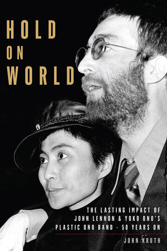 Hold On World The Lasting Impact Of John Lennon And Yoko Onos Plastic Ono Band Fifty Years On John Kruth