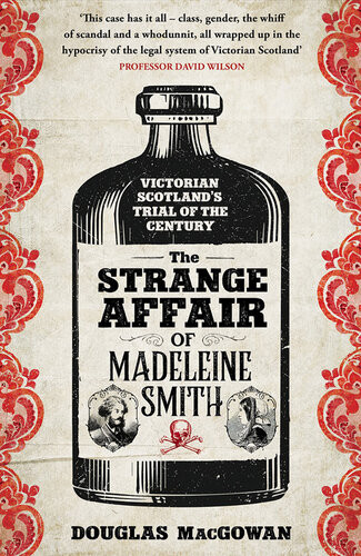 The Strange Affair Of Madeleine Smith Victorian Scotlands Trial Of The Century Douglas Macgowan
