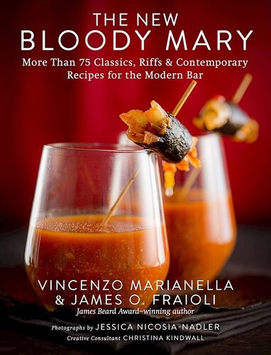 The New Bloody Mary More Than 75 Classics Riffs Contemporary Recipes For The Modern Bar Vincenzo Marianella James O Fraioli Jessica Nicosianadler