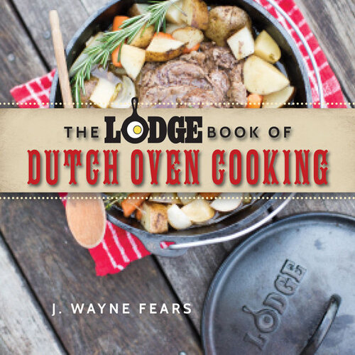 The Lodge Book Of Dutch Oven Cooking J Wayne Fears