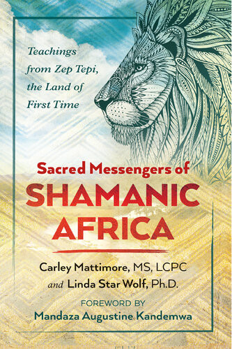 Sacred Messengers Of Shamanic Africa Teachings From Zep Tepi The Land Of First Time Carley Mattimore Linda Star Wolf Mandaza Augustine Kandemwa