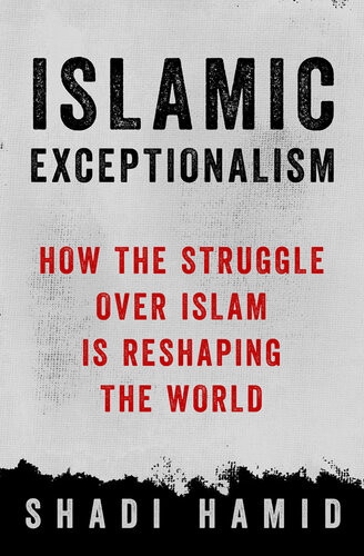 Islamic Exceptionalism How The Struggle Over Islam Is Reshaping The World Shadi Hamid