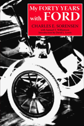 My Forty Years With Ford Charles E Sorensen Samuel T Williamson David Lanier Lewis