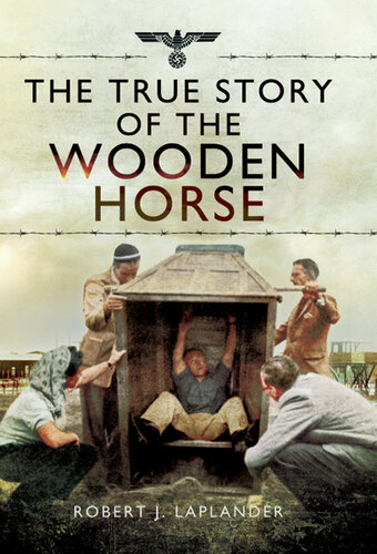 The True Story Of The Wooden Horse Robert J Laplander