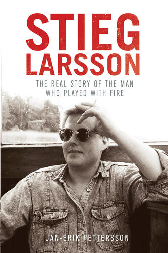 Stieg Larsson The Real Story Of The Man Who Played With Fire Janerik Pettersson