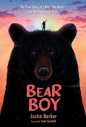 Bear Boy The True Story Of A Boy Two Bears And The Fight To Be Free Justin Barker Jane Goodall