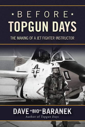Before Topgun Days The Making Of A Jet Fighter Instructor Dave Baranek
