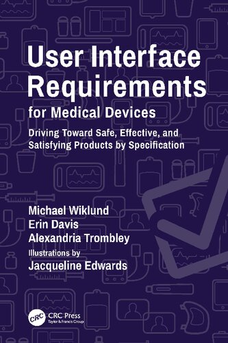 User Interface Requirements For Medical Devices Driving Toward Safe Effective And Satisfying Products By Specification Michael Wiklund