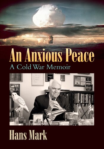 An Anxious Peace A Cold War Memoir Hans Mark