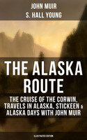 The Alaska Route The Cruise Of The Corwin Travels In Alaska Stickeen Alaska Days With John Muir 1st Edition John Muir