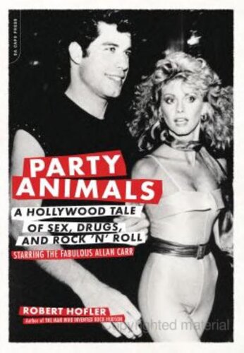 Party Animals A Hollywood Tale Of Sex Drugs And Rock N Roll Starring The Fabulous Allan Carr Robert Hofler
