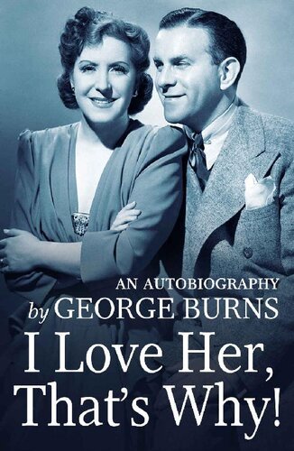 I Love Her Thats Why An Autobiography George Burns Cynthia Hobart Lindsay