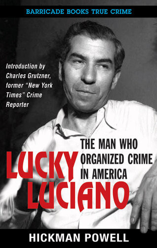 Lucky Luciano The Man Who Organized Crime In America Hickman Powell