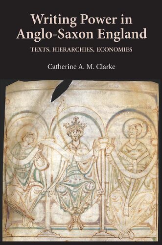 Writing Power In Anglosaxon England Texts Hierarchies Economies Catherine Am Clarke