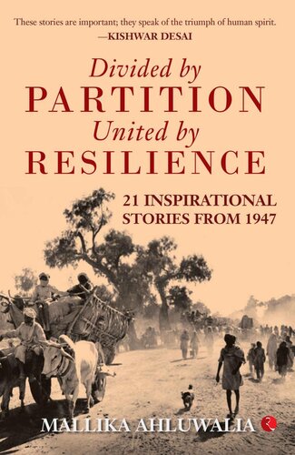 Divided By Partition United By Resilience 21 Inspirational Stories From 1947 Ahluwalia