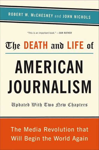 The Death And Life Of American Journalism The Media Revolution That Will Begin The World Again Robert W Mcchesney John Nichols