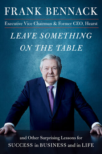Leave Something On The Table And Other Surprising Lessons For Success In Business And In Life Frank Bennack