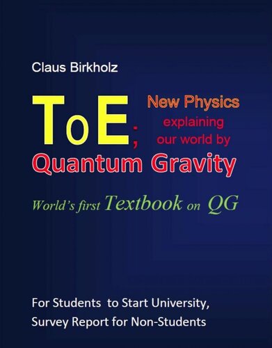 Toe New Physics Explaining Our World By Quantum Gravity Worlds First Textbook On Qg Claus Birkholz