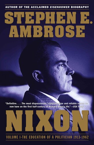 Nixon Volume I The Education Of A Politician 19131962 Stephen E Ambrose