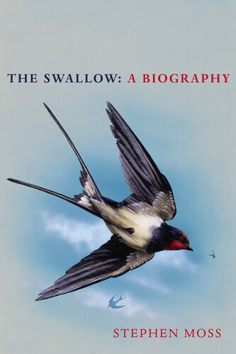The Swallow A Biography Stephen Moss