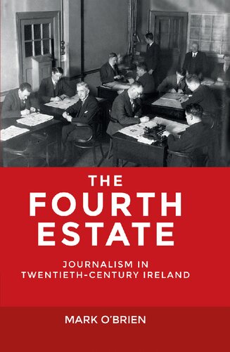 The Fourth Estate Journalism In Twentiethcentury Ireland Mark Obrien