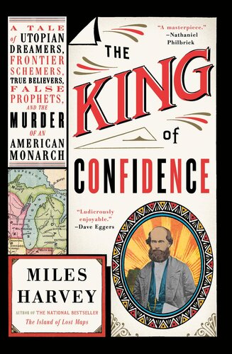 The King Of Confidence A Tale Of Utopian Dreamers Frontier Schemers True Believers False Prophets And The Murder Of An American Monarch Miles Harvey