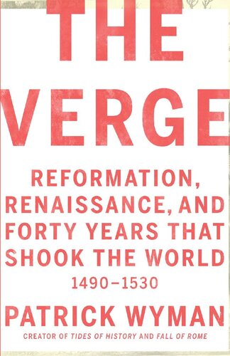 The Verge Reformation Renaissance And Forty Years That Shook The World Patrick Wyman