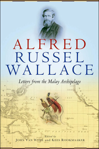 Alfred Russel Wallace Letters From The Malay Archipelago Illustrated John Van Wyhe Editor