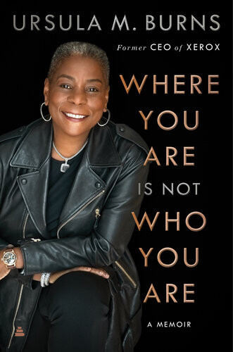 Where You Are Is Not Who You Are Ursula Burns