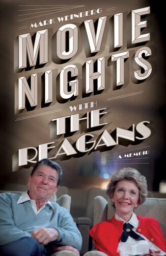 Movie Nights With The Reagans A Memoir Mark Weinberg