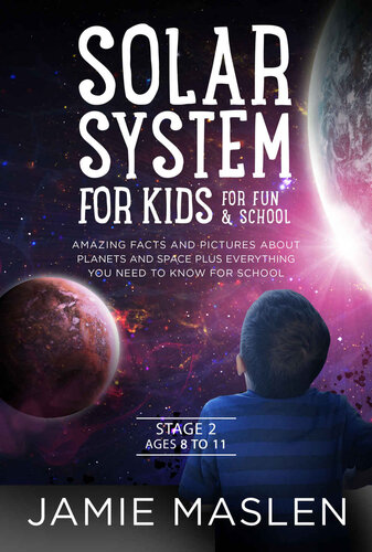 Solar System For Kids For Fun And School Stage 2 Ages 8 To 11 Amazing Facts And Pictures About Planets And Space Plus Everything You Need To Know For School 1st Edition Jamie Maslen