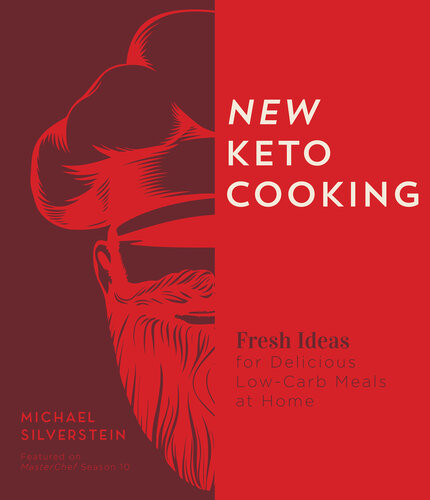 New Keto Cooking Fresh Ideas For Delicious Lowcarb Meals At Home Michael Silverstein