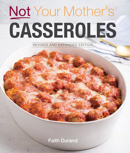 Not Your Mothers Casseroles Expanded Revised Faith Durand