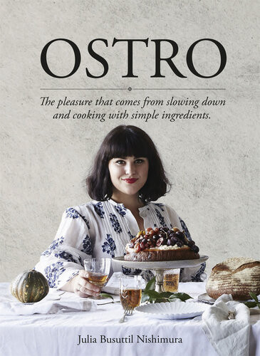 Ostro The Pleasure That Comes From Slowing Down And Cooking With Simple Ingredients Julia Busuttil Nishimura