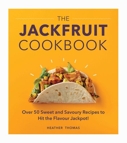 The Jackfruit Cookbook Over 50 Sweet And Savoury Recipes To Hit The Flavour Jackpot Heather Thomas