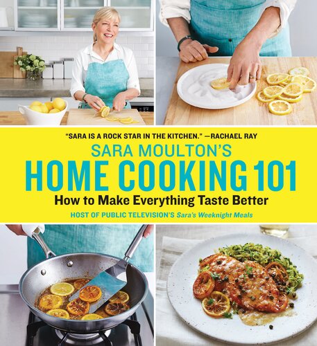 Sara Moultons Home Cooking 101 How To Make Everything Taste Better Sara Moulton