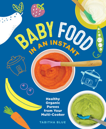 Baby Food In An Instant Healthy Organic Purees From Your Multicooker Tabitha Blue
