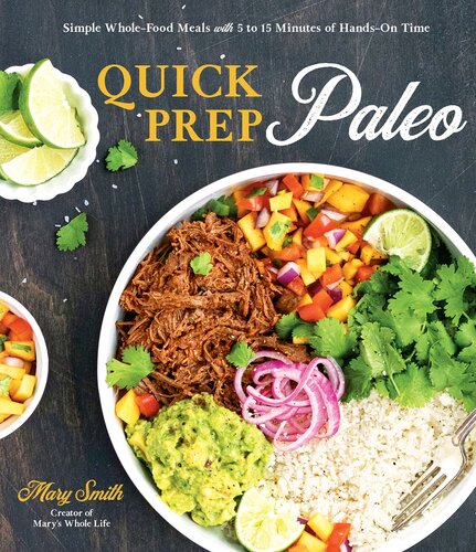 Quick Prep Paleo Simple Wholefood Meals With 5 To 15 Minutes Of Handson Time Mary Smith