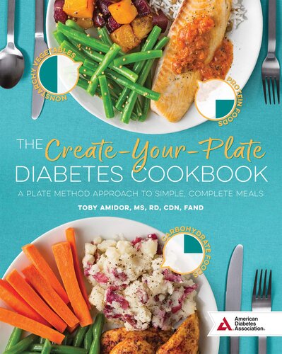 The Createyourplate Diabetes Cookbook A Plate Method Approach To Simple Complete Meals Toby Amidor