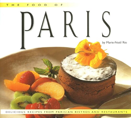 Food Of Paris Authentic Recipes From Parisian Bistros And Restaurants Marienol Rio Jean Francois Hamon