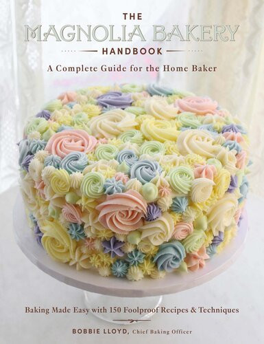 The Magnolia Bakery Handbook A Complete Guide For The Home Baker Bobbie Lloyd