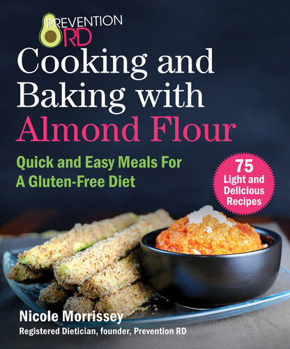 Prevention Rds Cooking And Baking With Almond Flour Quick And Easy Meals For A Glutenfree Diet Nicole Morrissey