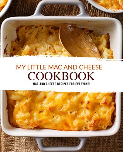 My Little Mac And Cheese Cookbook Mac And Cheese Recipes For Everyone Booksumo Press