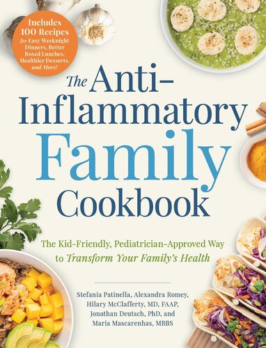 The Antiinflammatory Family Cookbook The Kidfriendly Pediatricianapproved Way To Transform Your Familys Health Stefania Patinella Alexandra Romey Hilary Mcclafferty Jonathan Deutsch Maria Mascarenhas