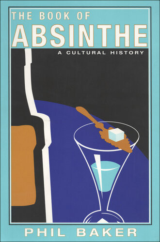 The Book Of Absinthe A Cultural History Phil Baker