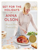 Set For The Holidays With Anna Olson Recipes To Bring Comfort And Joy From Starters To Sweets For The Festive Season And Almost Every Day Anna Olson