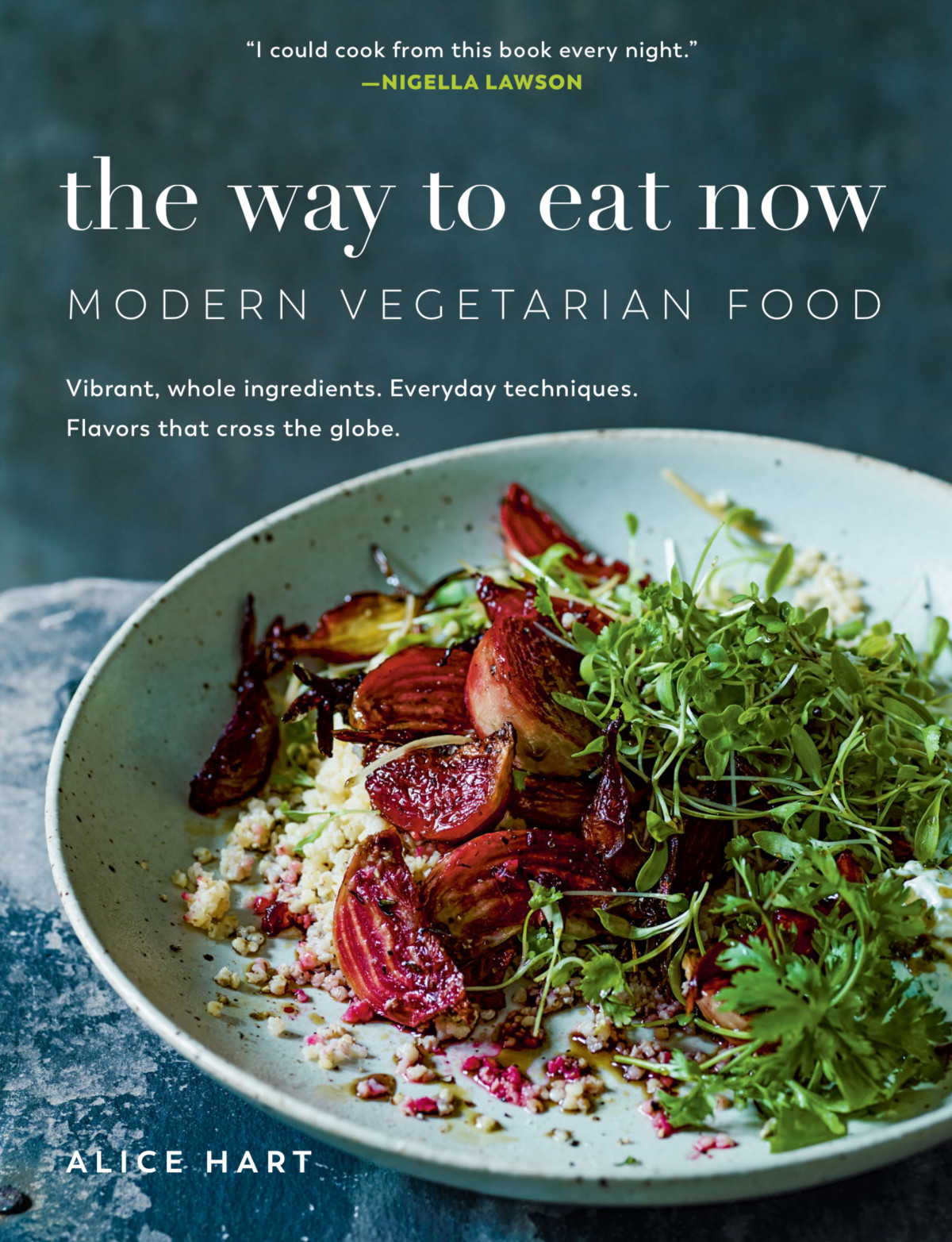 The Way To Eat Now Modern Vegetarian Food Alice Hart