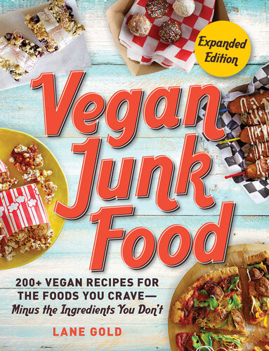 Vegan Junk Food 200 Vegan Recipes For The Foods You Craveminus The Ingredients You Dont Expanded Edition Lane Gold